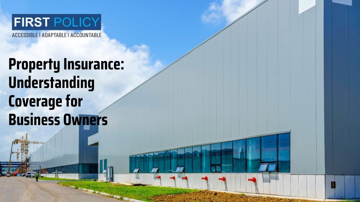 Property Insurance: Understanding Coverage for Business Owners