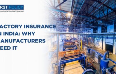 Factory Insurance in India : Why Manufactures Need It