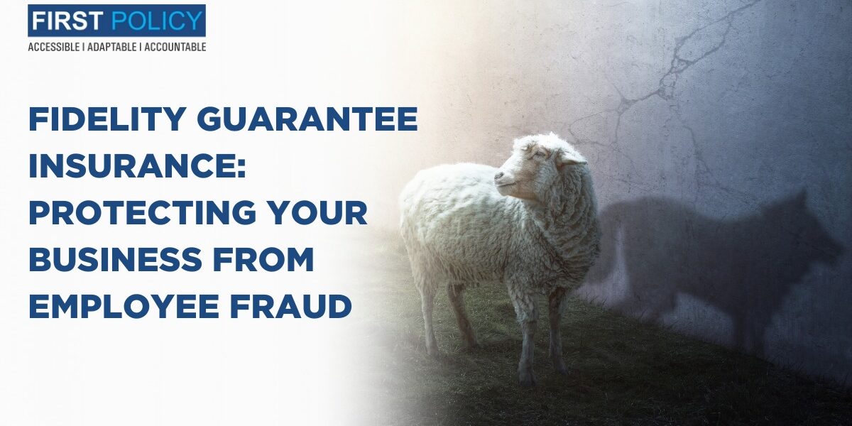 Fidelity Guarantee Insurance: Protecting Your Business from Employee Fraud